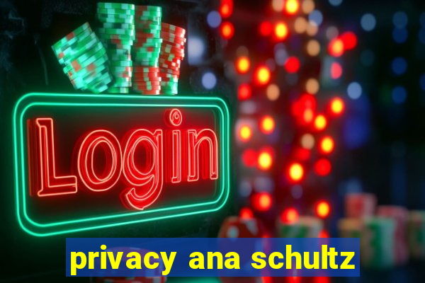 privacy ana schultz